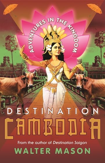 Destination Cambodia by Walter Mason